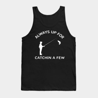 Always up for catching a few Fish, Going Fishing Tank Top